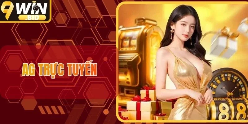 AG Trực Tuyến - Trải Nghiệm Casino Đẳng Cấp Tại 9WIN