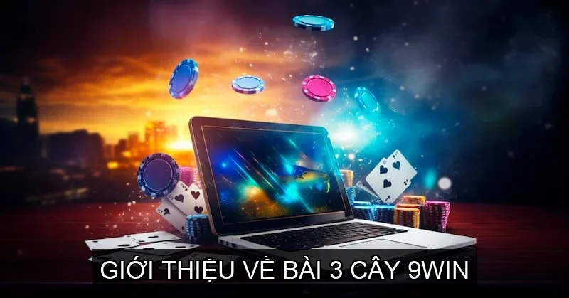 Giới thiệu về Bài 3 Cây 9win
