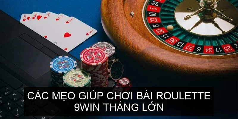 Các mẹo giúp chơi Bài Roulette 9win thắng lớn