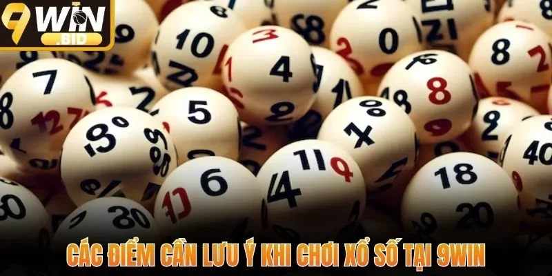 Các điểm cần lưu ý khi chơi xổ số tại 9Win