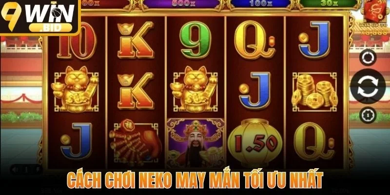 Cách chơi Neko May Mắn tối ưu nhất