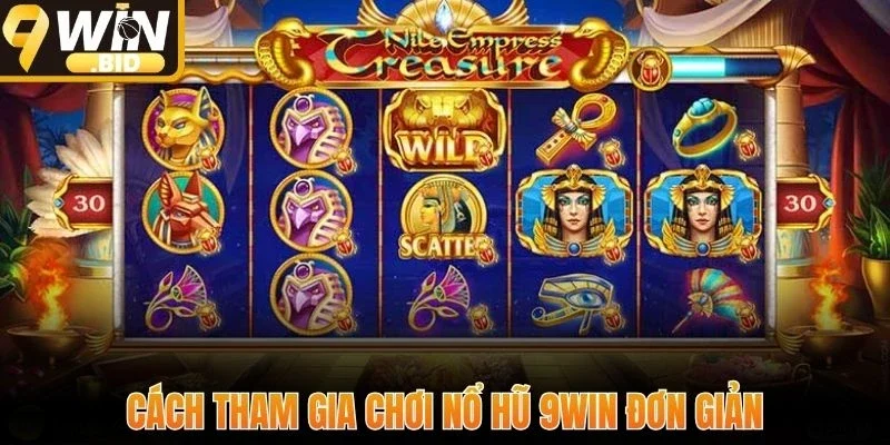 Cách tham gia chơi nổ hũ 9WIN đơn giản
