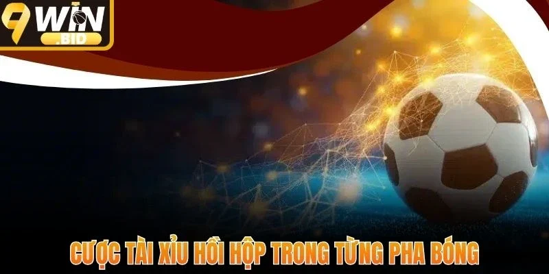 Cược tài xỉu hồi hộp trong từng pha bóng