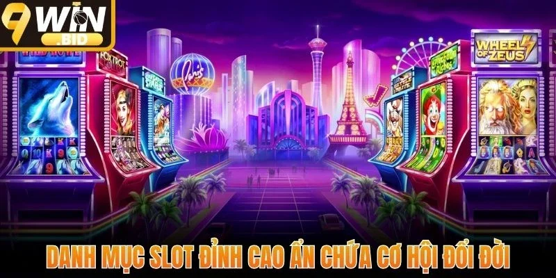 Danh mục slot đỉnh cao ẩn chứa cơ hội đổi đời