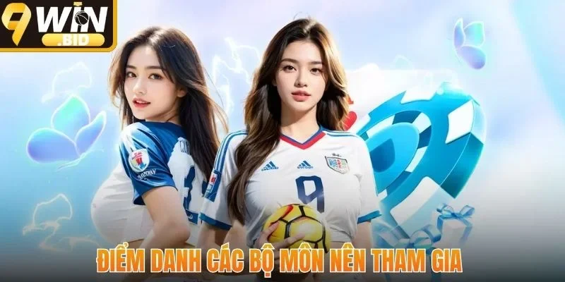 Điểm danh các bộ môn nên tham gia 