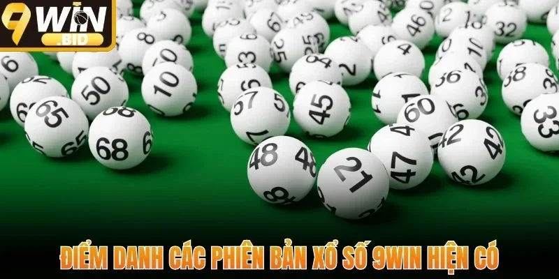 Điểm danh các phiên bản xổ số 9Win hiện có