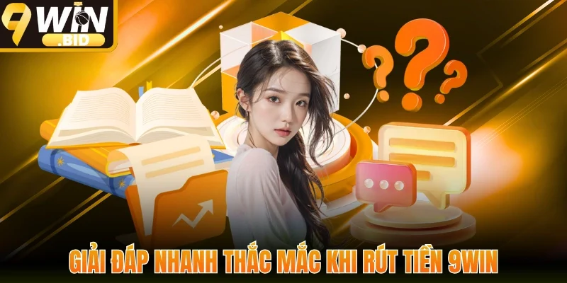 Giải đáp nhanh thắc mắc khi rút tiền 9win