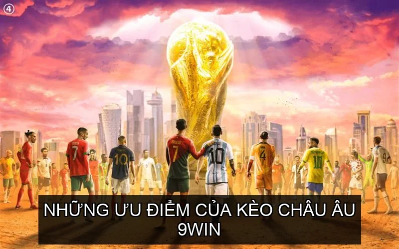 Những ưu điểm của Kèo Châu Âu 9win