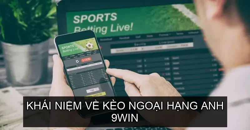 Khái niệm về Kèo Ngoại Hạng Anh 9win