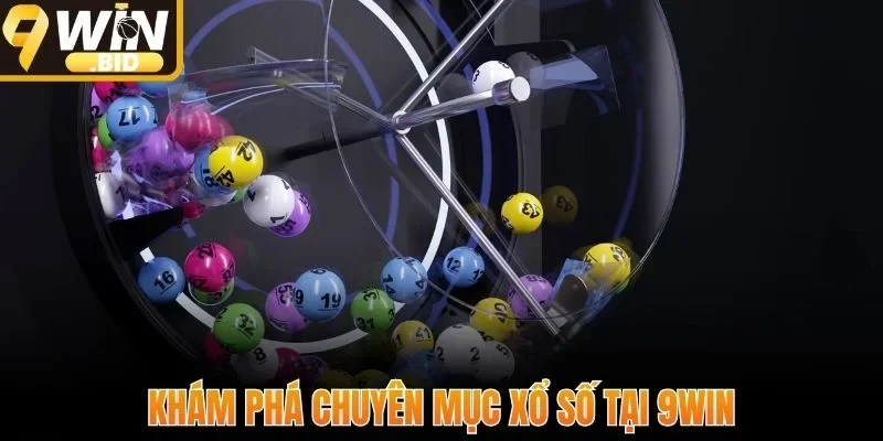 Khám phá chuyên mục xổ số tại 9Win