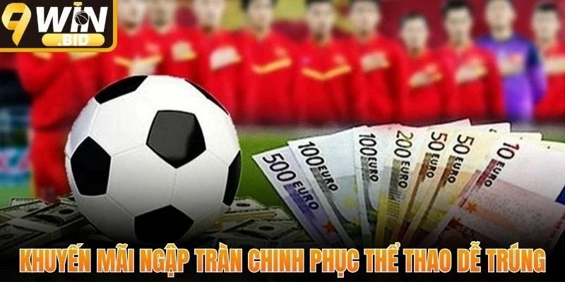 Khuyến mãi ngập tràn chinh phục thể thao dễ trúng