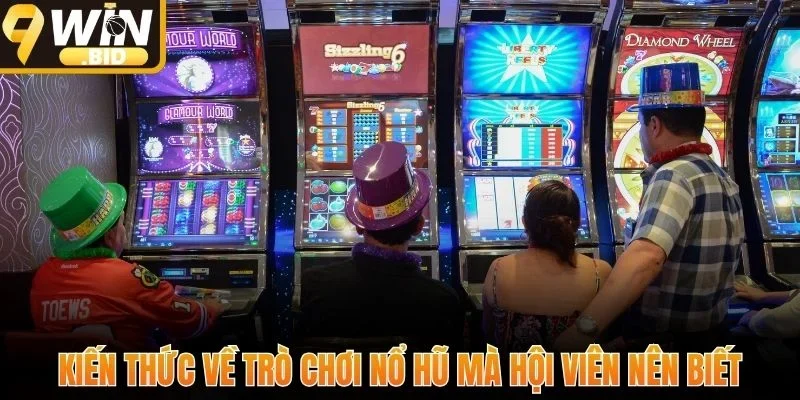 Kiến thức về trò chơi nổ hũ mà hội viên nên biết