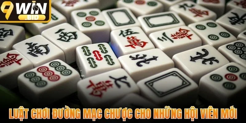 Luật chơi đường mạc chược cho những hội viên mới