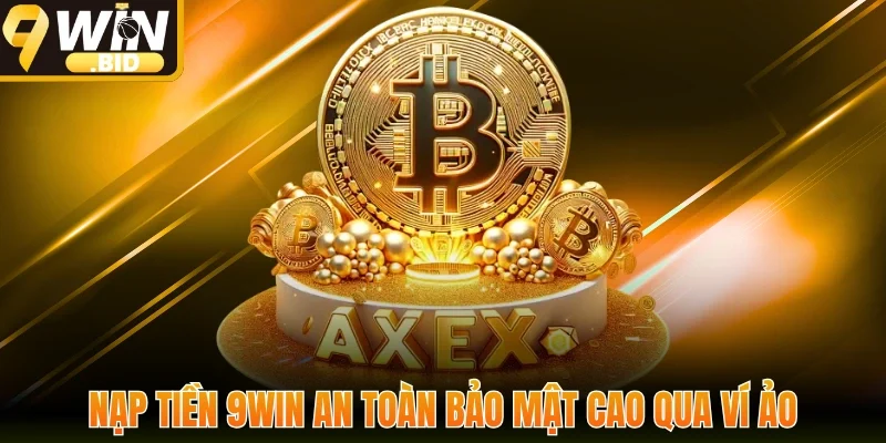 Nạp tiền 9win an toàn bảo mật cao qua ví ảo