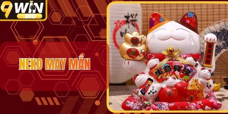 Neko May Mắn - Trò Chơi Nổ Hũ Mèo Chiêu Tài Thưởng Cực Lớn