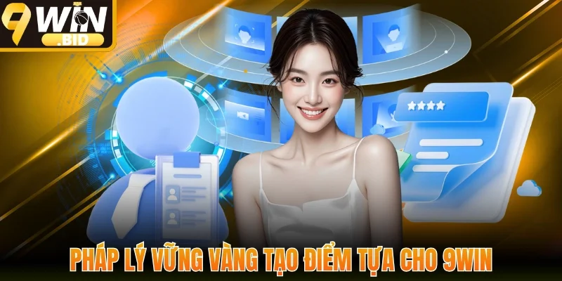 Pháp lý vững vàng tạo điểm tựa cho 9win