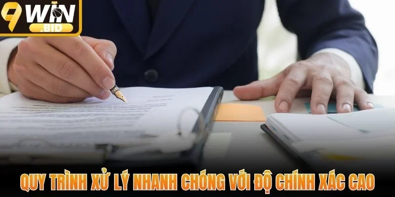 Quy trình xử lý nhanh chóng với độ chính xác cao