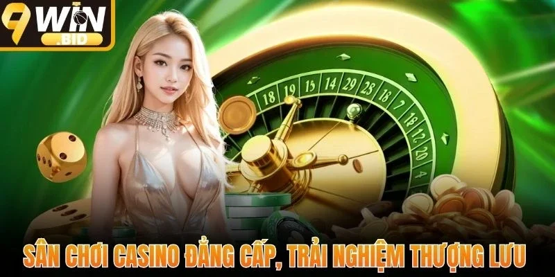 Sân chơi casino đẳng cấp, trải nghiệm thượng lưu 