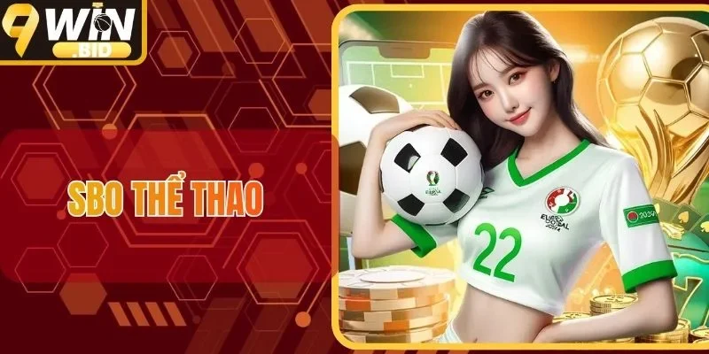 SBO Thể Thao - Điểm Đến Cá Cược Đẳng Cấp Tại Sảnh 9Win