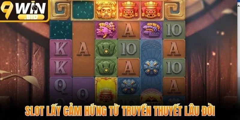 Slot lấy cảm hứng từ truyền thuyết lâu đời