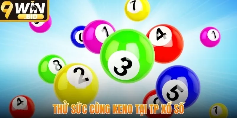 Thử sức cùng Keno tại TP xổ số