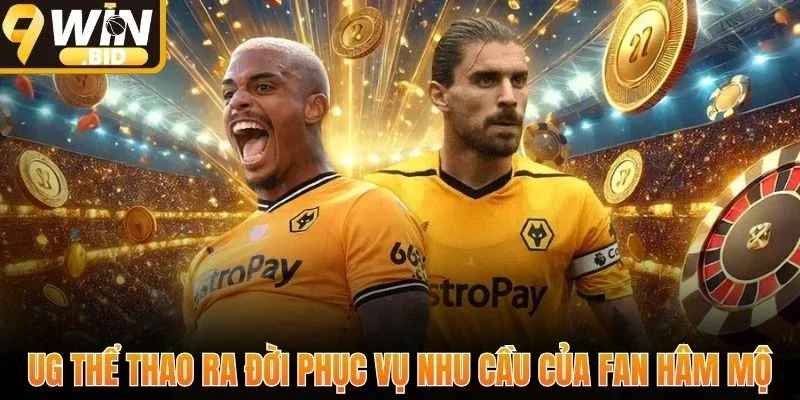 UG thể thao ra đời phục vụ nhu cầu của fan hâm mộ
