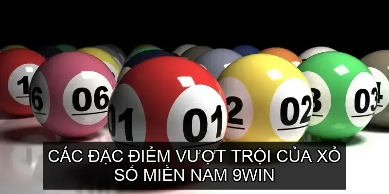 Các đặc điểm vượt trội của Xổ Số Miền Nam 9win 