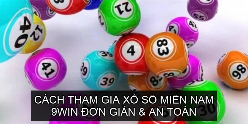 Cách tham gia Xổ Số Miền Nam 9win đơn giản & an toàn