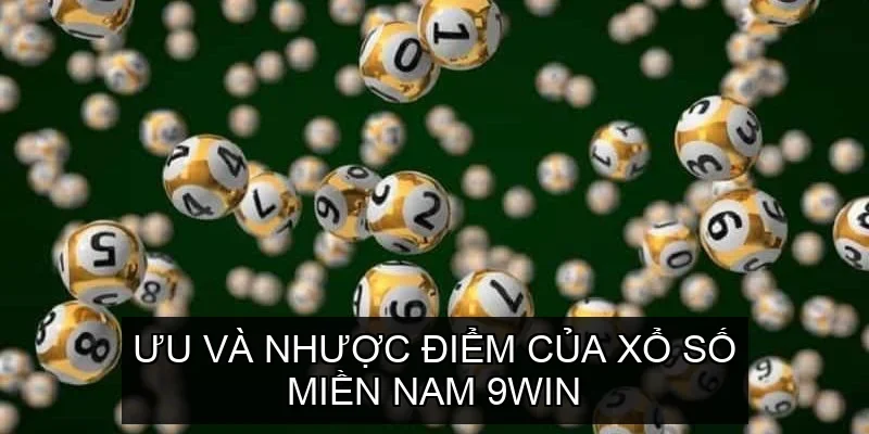 Ưu và nhược điểm của Xổ Số Miền Nam 9win