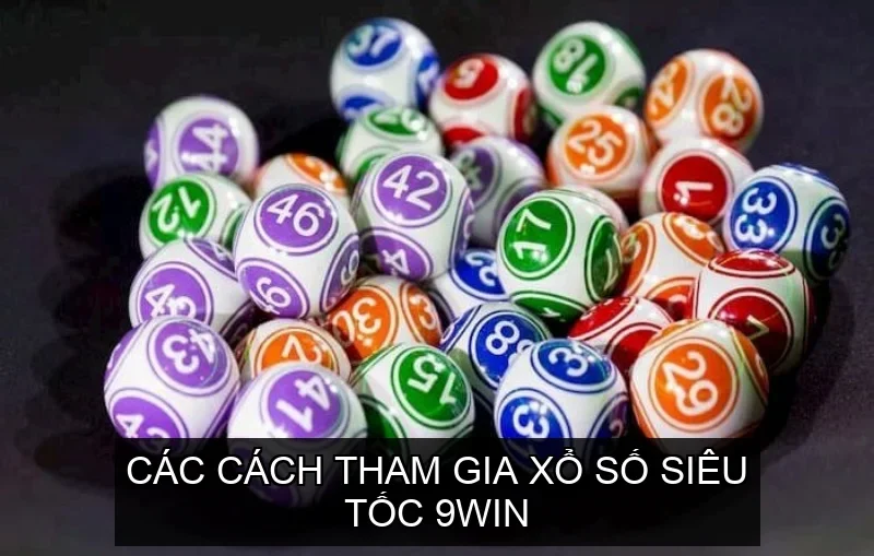 Các Cách Tham Gia Xổ Số Siêu Tốc 9win