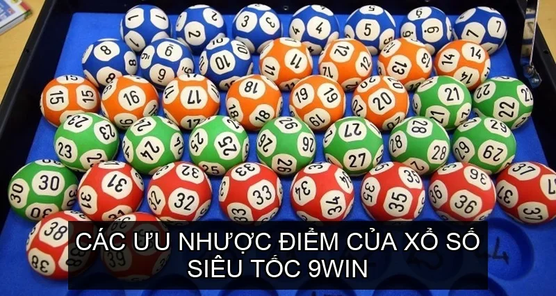 Các Ưu Nhược Điểm Của Xổ Số Siêu Tốc 9win