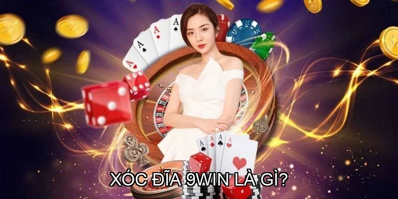 Xóc Đĩa 9win là gì?