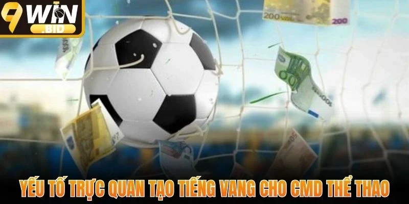 Yếu tố trực quan tạo tiếng vang cho CMD thể thao
